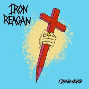 ดาวน์โหลดและฟังเพลง A Dying World พร้อมเนื้อเพลงจาก Iron Reagan