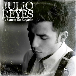 Listen to Me Canse De Rogarte song with lyrics from Julio Reyes