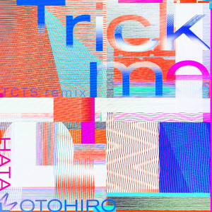 อัลบัม Trick me (TCTS Remix) ศิลปิน Motohiro Hata
