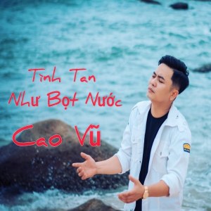 Album Tình Tan Như Bọt Nước (Short Vesion) from Cao Vũ