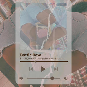 收聽Baby Dank的Bottle Bow (feat. LilQuan500 & Trelllow)歌詞歌曲
