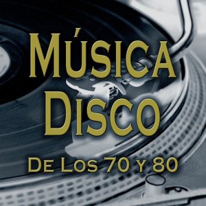 อัลบัม Música Disco de los 70 y 80. Las Mejores Canciones para Bailar Clásicos de la Discoteca en los Años 70's 80's ศิลปิน Varios Artistas