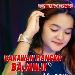 Dengarkan BAKAWAN MANGKO BAJANJI lagu dari Dj Minang Terbaru dengan lirik
