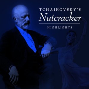 Tchaikovsky's Nutcraker的專輯Highlights: Tchaikovsky's Nutcraker