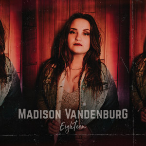 Dengarkan Eighteen lagu dari Madison VanDenburg dengan lirik