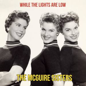 While the Lights Are Low dari The McGuire Sisters
