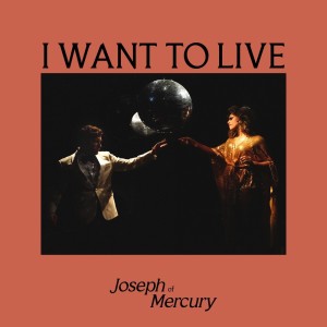 Album I WANT TO LIVE from Joseph of Mercury
