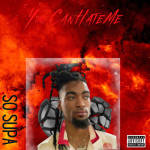 So Supa的专辑You Can Hate Me (Explicit)