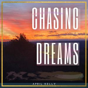 ดาวน์โหลดและฟังเพลง Chasing Dreams (Instrumental) พร้อมเนื้อเพลงจาก April Kelly