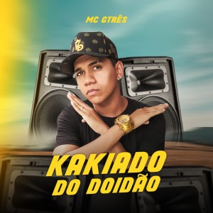 Dengarkan lagu Kakiado do Doidão (Explicit) nyanyian Mc Gtrês dengan lirik