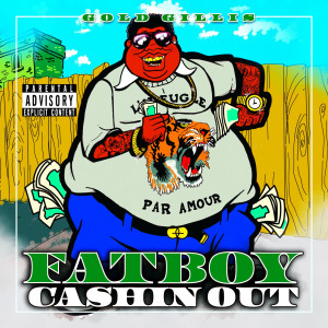 Listen to Fatboy Cashin Out (Explicit) song with lyrics from Gold Gillis