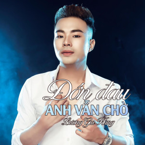 ดาวน์โหลดและฟังเพลง Đớn Đau Anh Vẫn Chờ (Remix) พร้อมเนื้อเพลงจาก Luong Gia Hung