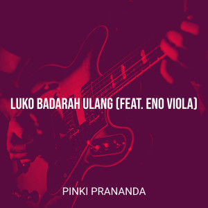 Listen to Luko Badarah Ulang (Explicit) song with lyrics from Pinki Prananda