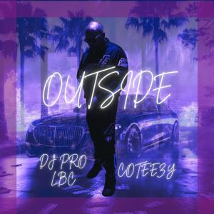 DJ PRO LBC的專輯Outside (feat. Coteezy) [Explicit]