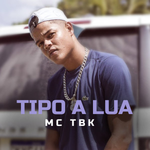Album Tipo A Lua (Explicit) from Mc Tbk