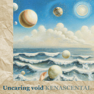 收聽Kenascental的Uncaring Void (Explicit)歌詞歌曲