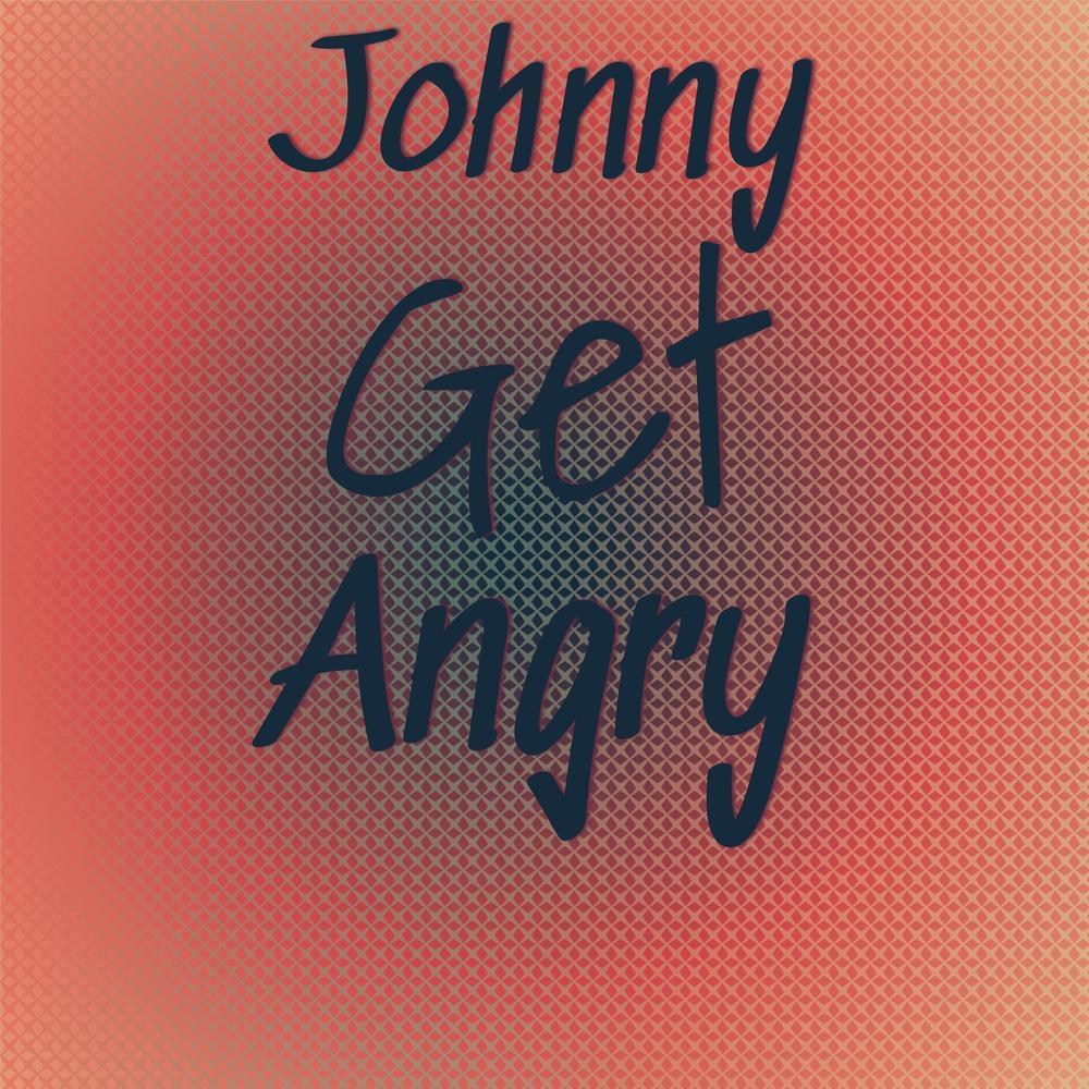 Johnny Get Angry