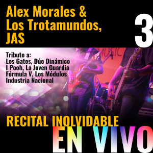 Album Recital Inolvidable: Alex Morales & Los Trotamundos, Jas, Vol. 3 (En Vivo) Tributo a: Los Gatos, Dúo Dinámico, I Pooh, La Joven Guardia, Fórmula V, Los Módulos, Industria Nacional from JAS
