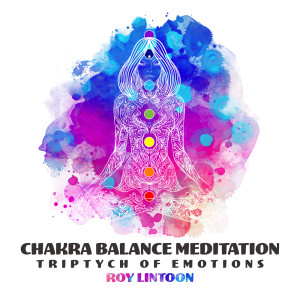 Chakra Balance Meditation (Triptych of Emotions)