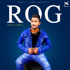 Listen to Rog song with lyrics from Ishan Laddi