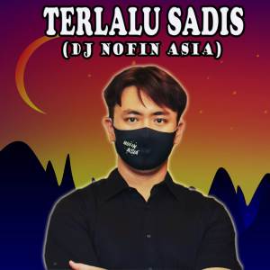 Dj Terlalu Sadis dari DJ Nofin Asia
