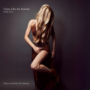 收聽Holly Riva的Chase Like An Animal (Felixx and Dash One Remix)歌詞歌曲