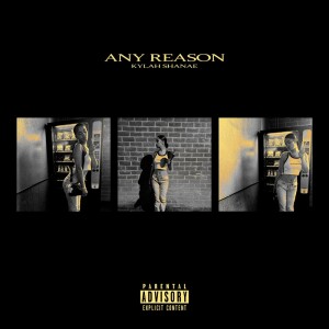 Album ANY REASON (Explicit) from Kylah Shanae