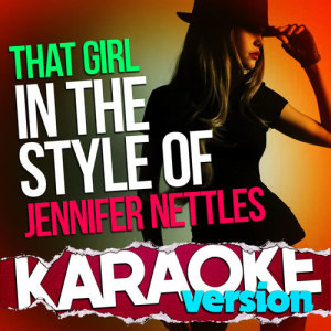 ดาวน์โหลดและฟังเพลง That Girl (In the Style of Jennifer Nettles) [Karaoke Version] (伴奏) พร้อมเนื้อเพลงจาก Ameritz Top Tracks