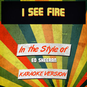 ดาวน์โหลดและฟังเพลง I See Fire (In the Style of Ed Sheeran) [Karaoke Version] (Karaoke Version) พร้อมเนื้อเพลงจาก Ameritz Audio Karaoke