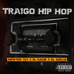 收聽Newton 303的Traigo Hip Hop (feat. El Racie & EL Guille) (Explicit)歌詞歌曲