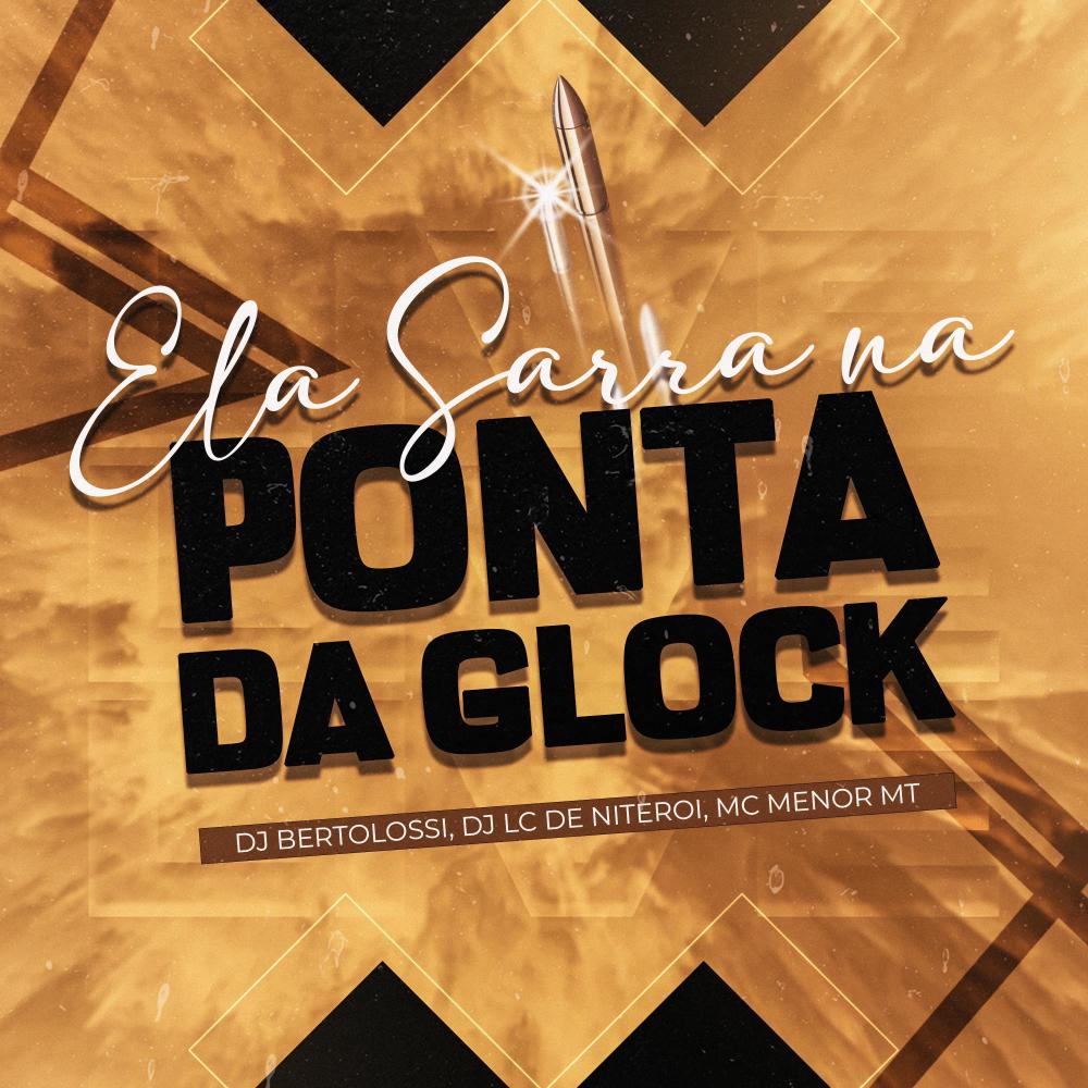 ELA SARRA NA PONTA DA GLOCK (feat. Mc Menor MT & Dj Lc de Niteroi|Explicit)