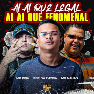 Album Ai Ai Que Legal, Ai Ai Que Fenomenal (Explicit) from Pop Na Batida