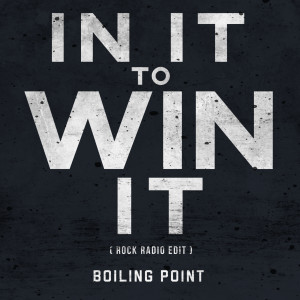 Boiling Point的专辑In It to Win It (Rock Radio Edit)