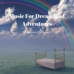 Album Music For Dreamland Adventures: Enchanted Dreams from Magnetic Dreams