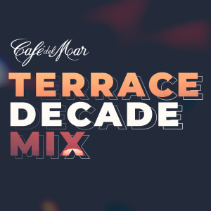 Café del Mar - Terrace Decade Mix (DJ Mix) dari Cafe Del Mar