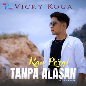 Dengarkan Kau Pergi Tanpa Alasan lagu dari Vicky Koga dengan lirik
