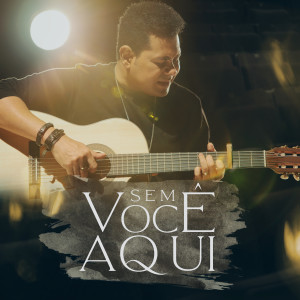Listen to Sem Você Aqui song with lyrics from Batista Lima