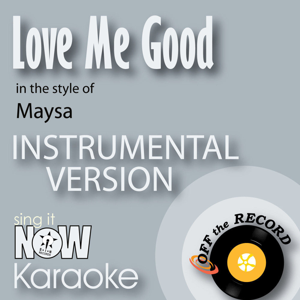 Love Me Good (In the Style of Maysa) [Instrumental Karaoke Version] (Instrumental Karaoke Version)