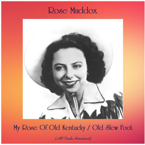 My Rose Of Old Kentucky / Old Slew Foot (Remastered 2020) dari Rose Maddox