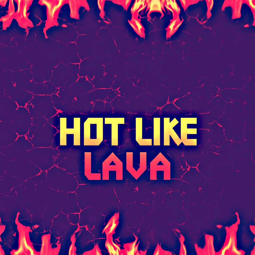Hot Like Lava