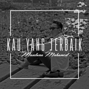 Dengarkan Kau Yang Terbaik lagu dari Maulana Mohamed dengan lirik
