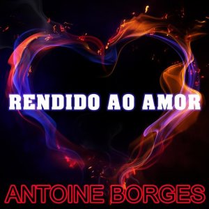 ดาวน์โหลดและฟังเพลง Rendido Ao Amor พร้อมเนื้อเพลงจาก Antoine Borges