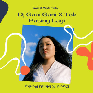 Dj Gani Gani X Tak Pusing Lagi dari Mukti Fvnky