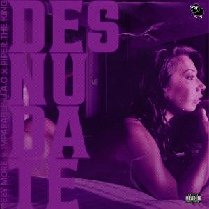 Imparable J.A.C的專輯Desnudate (feat. Jeey More, Imparable J.A.C & Piper The King) [Explicit]