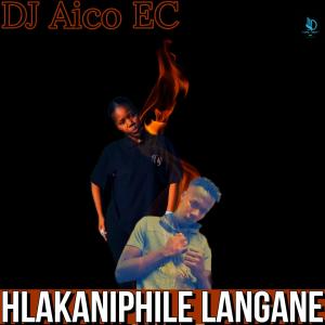 收聽DJ Aico EC的Hlakaniphile lengane (Explicit)歌詞歌曲