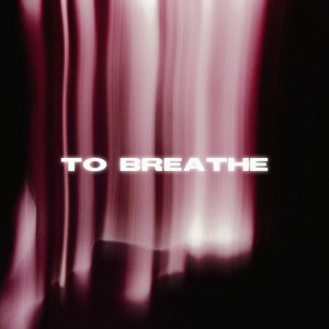ดาวน์โหลดและฟังเพลง TO BREATHE (Slowed) พร้อมเนื้อเพลงจาก AXWIE