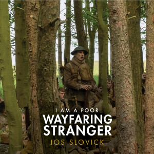 ดาวน์โหลดและฟังเพลง I Am a Poor Wayfaring Stranger (from "1917") พร้อมเนื้อเพลงจาก Jos Slovick