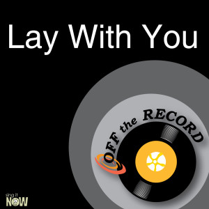 ดาวน์โหลดและฟังเพลง Lay With You (made famous by El Debarge & Faith Evans ) (Explicit) พร้อมเนื้อเพลงจาก Off The Record