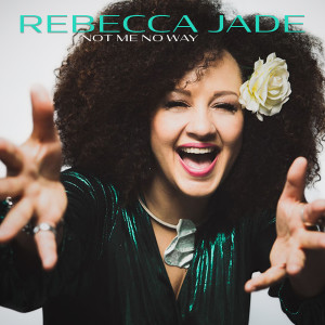 Listen to Not Me No Way song with lyrics from Rebecca Jade