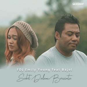 收听Fdj Emily Young的Sakit Dalam Bercinta歌词歌曲